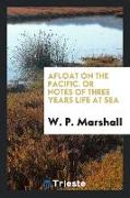 Afloat on the Pacific. or Notes of Three Years Life at Sea