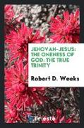 Jehovah-Jesus: The Oneness of God: The True Trinity