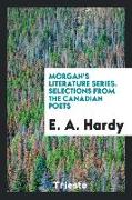 Morgan's Literature Series. Selections from the Canadian Poets