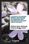 A Manual of Cement Testing: For the Use of Engineers and Chemists in Colleges and in the Field