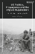 US Politics, Propaganda and the Afghan Mujahedeen: Domestic Politics and the Afghan War