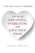 Let Go of Emotional Overeating and Love Your Food