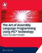The Art of Assembly Language Programming Using PIC (R) Technology