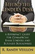 Behind the Lender's Desk: A Reference Guide for Commercial Bank Lenders and Business Borrowers