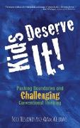 Kids Deserve It! Pushing Boundaries and Challenging Conventional Thinking