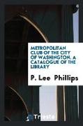Metropolitan Club of the City of Washington. a Catalogue of the Library