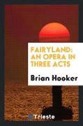 Fairyland: An Opera in Three Acts
