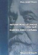 Antonio Royo Villanova, 1869-1958 : académico, político y periodista