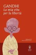 La mia vita per la libertà. L'autobiografia del profeta della non-violenza