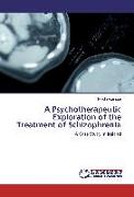 A Psychotherapeutic Exploration of the Treatment of Schizophrenia