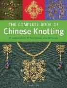 The Complete Book of Chinese Knotting: A Compendium of Techniques and Variations