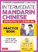 Intermediate Mandarin Chinese Speaking & Listening Practice: A Workbook for Intermediate Learners of Spoken Chinese (CD-ROM Included)