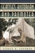 Seattle's Historian and Promoter: The Life of Edmond Stephen Meany