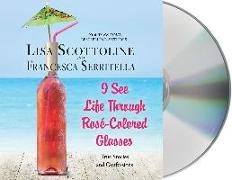 I See Life Through Rosé-Colored Glasses: True Stories and Confessions
