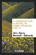 A Tantalus Cup. A Novel. In Three Volumes. Vol. II