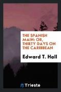 The Spanish Main: Or, Thirty Days on the Caribbean