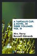A Tantalus Cup, A Novel. In Three Volumes. Vol. III
