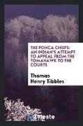 The Ponca Chiefs: An Indian's Attempt to Appeal from the Tomahawk to the Courts. a Full History