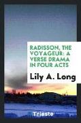 Radisson, the Voyageur: A Verse Drama in Four Acts