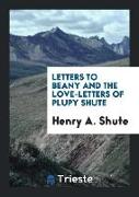 Letters to Beany and the Love-Letters of Plupy Shute