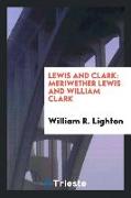 Lewis and Clark: Meriwether Lewis and William Clark