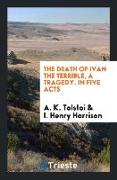 The Death of Ivan the Terrible, a Tragedy. in Five Acts