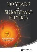 100 Years of Subatomic Physics