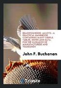 Brassfounders' Alloys: A Practical Handbook Containing Many Useful Tables, Notes and Data, for the Guidance of Manufacturers and Tradesmen