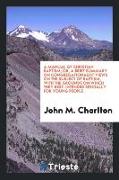 A Manual of Christian Baptism, Or, a Brief Summary on Congregationalist Views on the Subject of Baptism, with the Grounds on Which They Rest. Intended