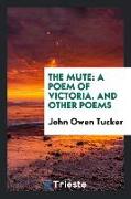 The Mute: A Poem of Victoria. and Other Poems