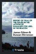 Report of Trial of the Issues in the Action of Damages for Libel in the Beacon