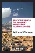 Precious Things: Or, Winning Words for Young Readers