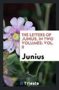The Letters of Junius, in Two Volumes