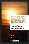 Rules of the Supreme Court of the United States: And Rules of Practice for Circuit and District Courts of the United States in Equity and Admiralty Ca