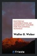 Electrical Construction: An Elementary Course for Vocational Schools