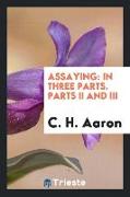 Assaying: In Three Parts. Part II and III