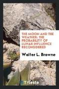 The Moon and the Weather: The Probability of Lunar Influence Reconsidered. and Containing