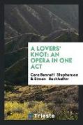 A Lovers' Knot: An Opera in One Act