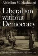 Liberalism Without Democracy: Nationhood and Citizenship in Egypt, 1922-1936