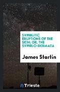 Syphilitic Eruptions of the Skin, Or, the Syphilo-Dermata
