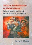 Mexico, from Mestizo to Multicultural: National Identity and Recent Representations of the Conquest