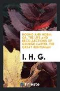 Hound and Horn, Or, the Life and Recollections of George Carter, the Great Huntsman