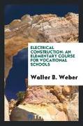 Electrical Construction: An Elementary Course for Vocational Schools