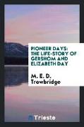 Pioneer Days: The Life-Story of Gershom and Elizabeth Day