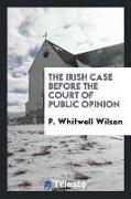 The Irish Case Before the Court of Public Opinion