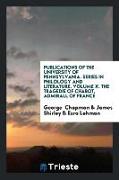 Publications of the University of Pennsylvania. Series in Philology and Literature. Volume X. the Tragedie of Chabot, Admirall of France