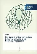 The Impact of Sensory-guided Behavior on Long-term Neuronal Processing