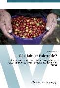Wie fair ist Fairtrade?