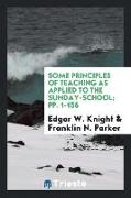 Some Principles of Teaching as Applied to the Sunday-School, Pp. 1-156