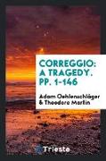 Correggio: A Tragedy. Pp. 1-146